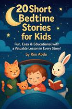 20 Short Bedtime Stories for Kids :Fun, Easy & Educational with a Valuable Lesson in Every Story!