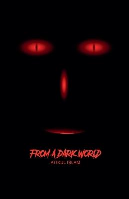 From A Dark World - Atikul Islam - cover