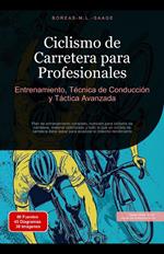 Ciclismo de Carretera para Profesionales: Entrenamiento, Técnica de Conducción y Táctica Avanzada