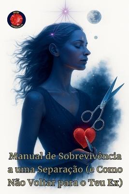 Manual de Sobrevivência a uma Separação (e Como Não Voltar para o Teu Ex) - Alina a Rubi - cover