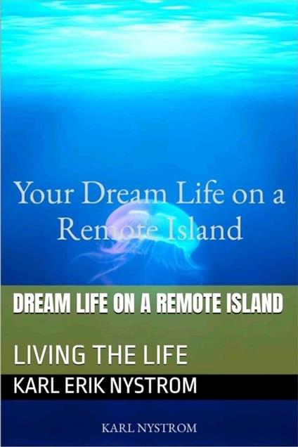 Your Dream Life on a Remote Island - Karl Nystrom - ebook