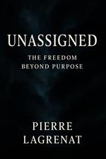 Unassigned: The Freedom Beyond Purpose