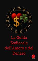 La Guida Zodiacale dell'Amore e del Denaro