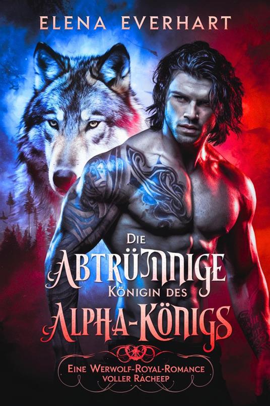 Die abtrünnige Königin des Alpha-Königs: Eine Werwolf-Royal-Romance voller Rache