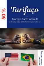 Tarifaço: Trump's Tariff Assault on Brazil and the Battle for Hemispheric Power