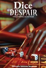 Dice of Despair - A Story of Addiction, Loss and Triumph