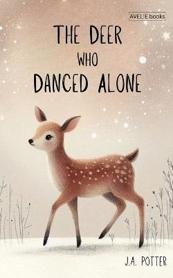 The Deer Who Danced Alone - J a Potter - cover