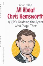 All About Chris Hemsworth: A Kid's Guide to the Actor Who Plays Thor