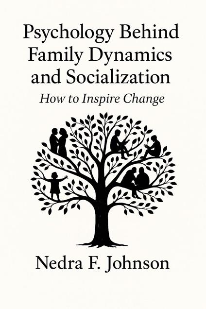 Psychology Behind Family Dynamics and Socialization How to Inspire Change - Nedra F. Johnson - ebook