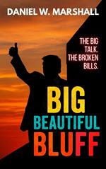 Big Beautiful Bluff: The Big Talk. The Broken Bills.