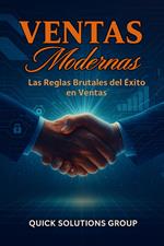 Ventas modernas: Las Reglas Brutales del Éxito en Ventas