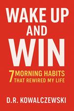 Wake Up and Win 7 Morning Habits That Rewired My Life
