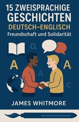 15 zweisprachige Geschichten Deutsch-Englisch: Freundschaft und Solidarität - James Whitmore - cover