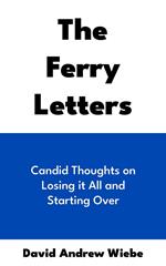 The Ferry Letters: Candid Thoughts on Losing it All and Starting Over