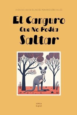 El Canguro Que No Podía Saltar: Cuentos Cortos Bilingües Para Aprender Inglés - Iopeia English - cover
