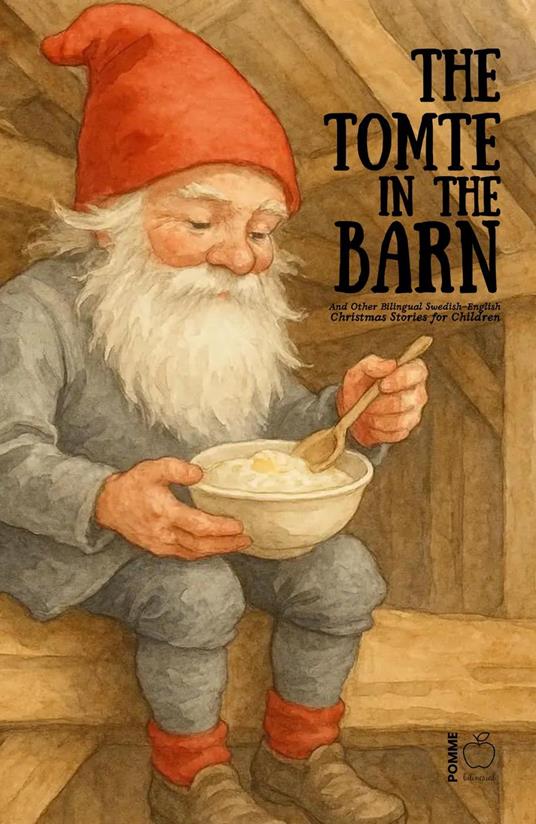 The Tomte in the Barn And Other Bilingual Swedish-English Christmas Stories for Children