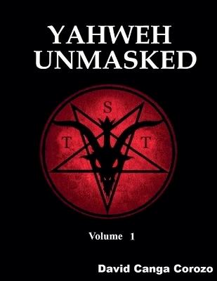 Yahweh Unmasked - Volume 1 - David Canga Corozo - cover