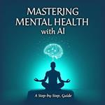 Mastering Mental Health with AI: A Step-by-Step Guide