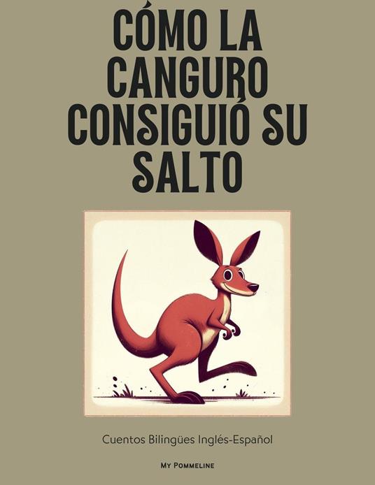 Cómo La Canguro Consiguió Su Salto: Cuentos Bilingües Inglés-Español