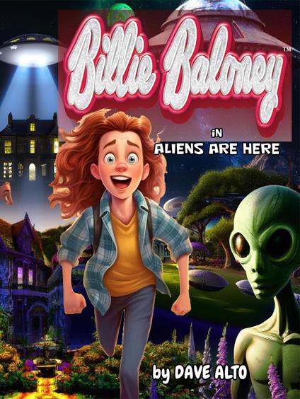 Billy Baloney in: Aliens Are Here - Dave Alto - ebook