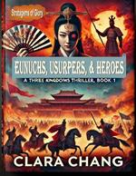 Eunuchs, Usurpers, and Heroes: A Three Kingdoms Thriller, Book 1
