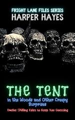 The Tent in the Woods and Other Creepy Surprises: Twelve Chilling Tales to Keep You Guessing