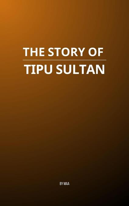 The Story of Tipu Sultan