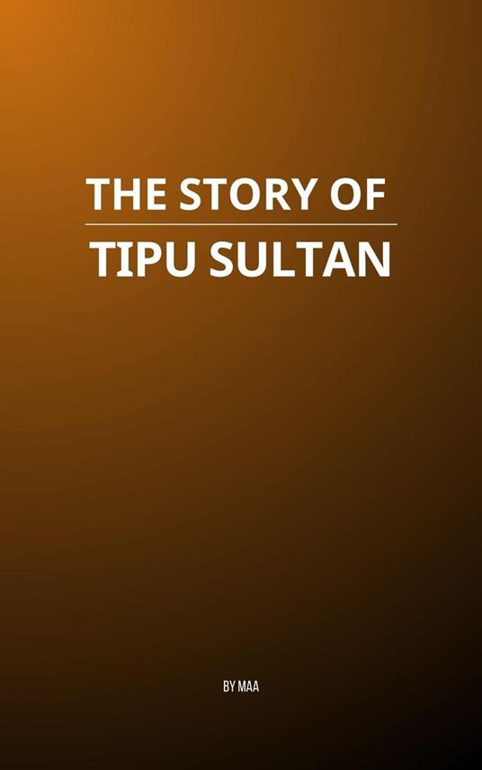 The Story of Tipu Sultan