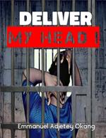 Deliver My Head!