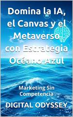 Marketing Sin Competencia: Domina la IA, el Canvas y el Metaverso con Estrategia Océano Azul