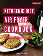 Ketogenic Diet Air Fryer Cookbook: