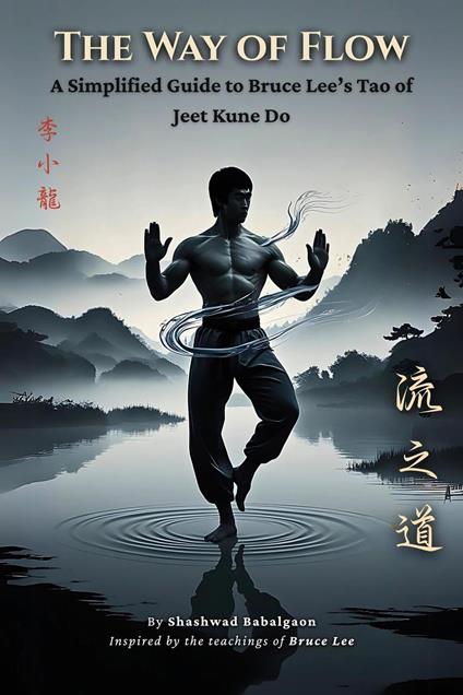The Way of Flow: A Simplified Guide to Bruce Lee’s Tao of Jeet Kune Do