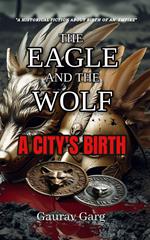 The Eagle and The Wolf: A City's Birth