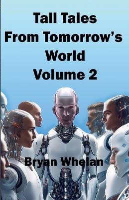 Tall Tales from Tomorrow's World Volume 2 - Bryan Whelan - cover