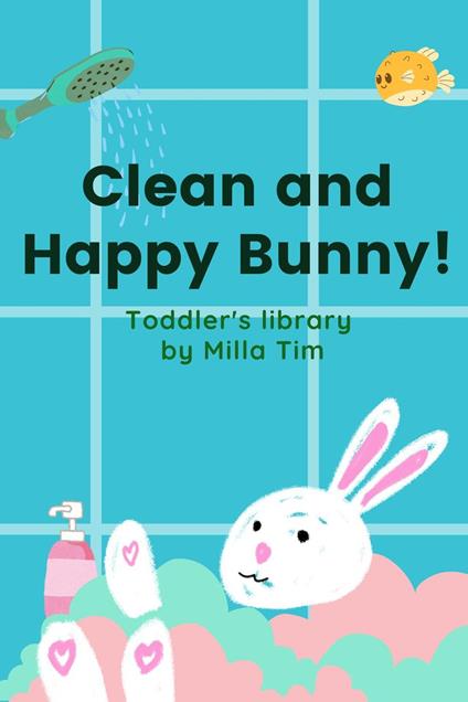 Clean and Happy Bunny! Toddler's Library - Milla Tim - ebook