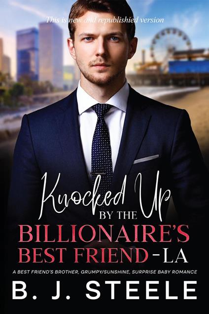 Knocked Up by the Billionaire’s Best Friend - LA: A Best Friend’s Brother, Grumpy/Sunshine, Surprise Baby Romance