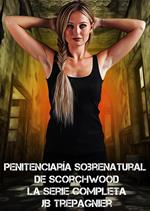 Penitenciaría Sobrenatural de Scorchwood-La Serie Completa
