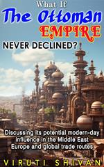 What If The Ottoman Empire Never Declined?