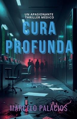 Cura Profunda: un Apasionante Thriller Médico - Marcelo Palacios - cover