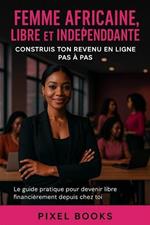 Femme Africaine Libre et Indépendante_Construis ton Revenu en Ligne Pas à Pas