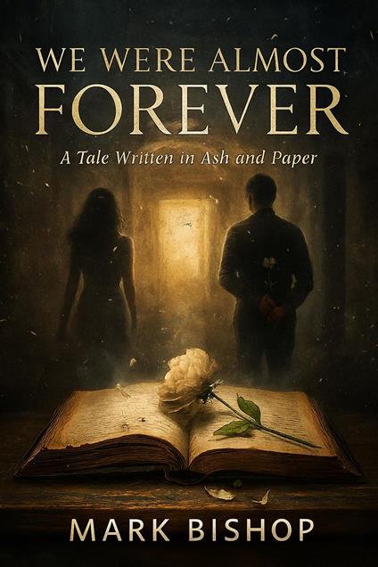 We Were Almost Forever: A Tale Written in Ash and Paper