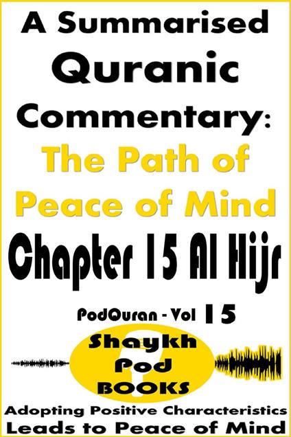 A Summarised Quranic Commentary: The Path of Peace of Mind – Chapter 15 Al Hijr