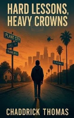 Hard Lessons, Heavy Crowns - Chaddrick L Thomas - cover