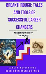 Breakthrough: Tales and Tools of Successful Career Changers