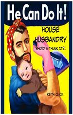 House Husbandry: Who'd a Thunk It?!