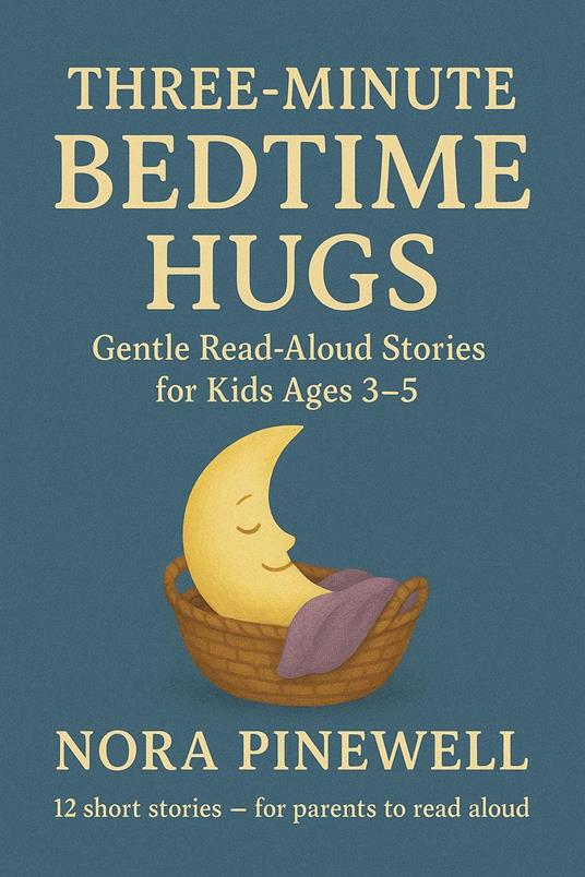 Three-Minute Bedtime Hugs: Gentle Read-Aloud Stories for Kids Ages 3–5 - Nora Pinewell - ebook