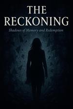 The Reckoning : Shadows of Memory and Redemption