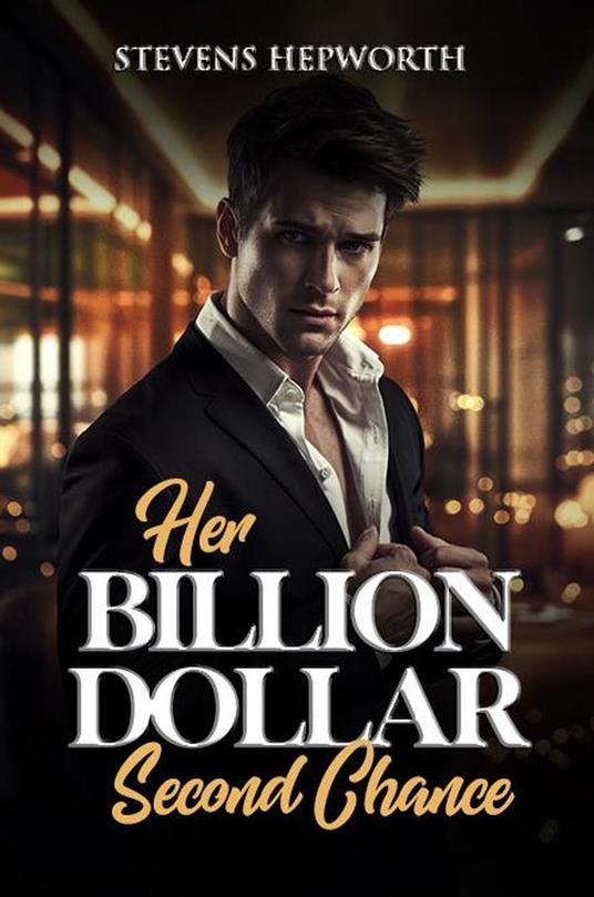 Her Billion Dollar Second Chance: A Secret Baby, Billionaire Redemption Romance