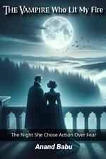 The Vampire Who Lit My Fire: The Night She Chose Action Over Fear