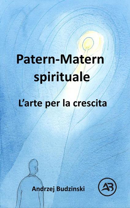 Patern-Matern spirituale. L’arte per la crescita - Andrzej Budzinski - ebook